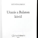 Eötvös Károly: Utazás a Balaton körül. hn., 2012, Fapadoskönyv. Kiadói papírkötés, deformált gerinccel, volt könyvtári példány. - Image 2