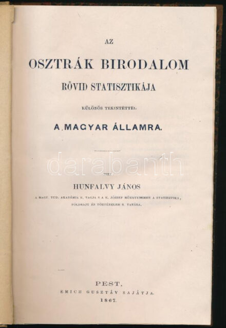 Hunfalvy János: Az osztrák birodalom statisztikája. Az osztrák birodalom rövid statisztikája, különös tekintettel a magyar államra. Pest, 1867, Emich Gusztáv, 8+215 p. Korabeli félvászon-kötés, kopott borítóval, a címlap utáni