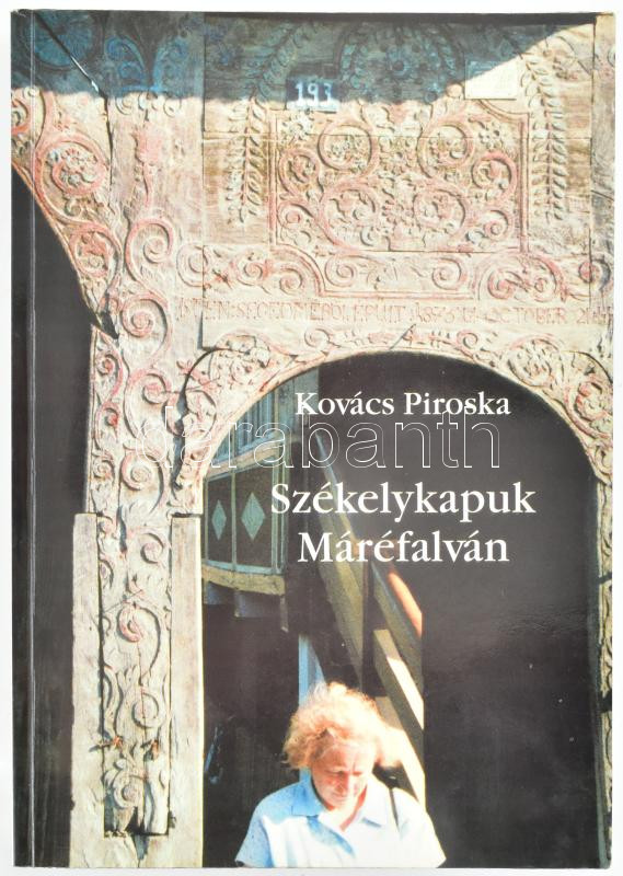 Kovács Piroska: Székelykapuk Máréfalván. Marosvásárhely,2000.,Mentor. Kihajtható mellékletekkel. Kiadói papírkötés.