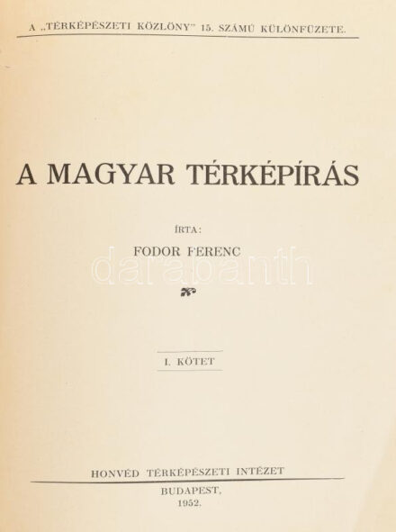 Fodor Ferenc: A magyar térképírás. I.-III. kötet (egybekötve). (A ,,Térképészeti Közlöny' 15. számú különfüzete.) Bp., 1952, Honvéd Térképészeti Intézet. 176+VII+(1)p.+VII kihajt. t. (2