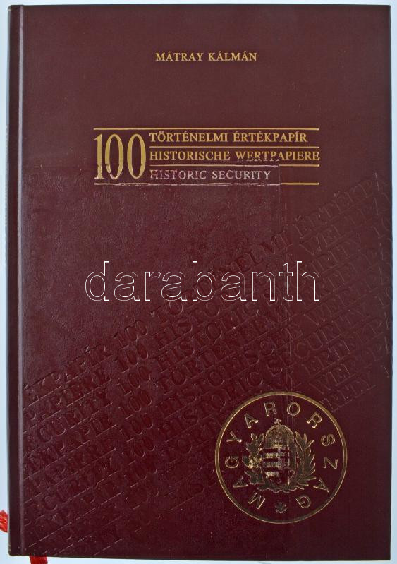 Mátray Kálmán: 100 történelmi értékpapír. Budapest, Kiadó Kft.-'Blanket' GmbH Specimen Ltd., 1990. Műbőr kötésben, képekkel illusztrálva. Újszerű állapotban, de borítón ragasztónyomokkal