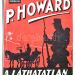 Howard, P. A láthatatlan légió. Bp., 1939, Nova. Félvászon kötés, ráragasztott fénymásolt borítóval, kopottas állapotban.