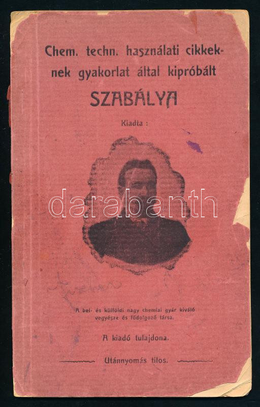 Chem. techn. használati cikkeknek gyakorlat által kipróbált szabálya. Kiadta: A bel- és külföldi nagy chemiai gyár kiváló vegyésze és fődolgozó társa. H.n., é.n., Lővy Adolf könyvnyomdája, Sátoraljaújhely. 60+4 p. Kiadói