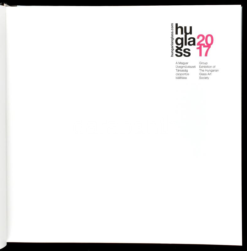 HuGlass 2017. A Magyar Üvegművészeti Társaság csoportos kiállítása. Group Exhibition of The Hungarian Glass Art Society. Bp., 2017, Magyar Üvegművészeti Társaság Egyesülete. Gazdag képanyaggal illusztrálva. Magyar és angol nyelven. - Image 2