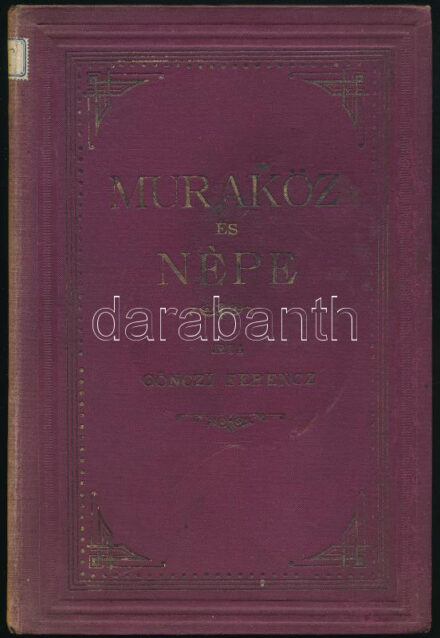 Gönczi Ferenc: Muraköz és népe Bp., 1895., Boruth E -ny., 4+III+1+10-154+1 p. Szövegközti képekkel, rajzokkal gazdagon illusztrálva. Kiadói aranyozott egészvászon-kötés, kopott borítóval, fakó gerinccel, a gerincen címkével, a