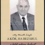 vitéz Németh László: A kör, ha bezárul. - e föld adjon helyet. A szerző felesége által DEDIKÁLT példány. Veszprém, 2012., Magyar Vidék Országos 59-os Szövetség. Kiadói papírkötés.