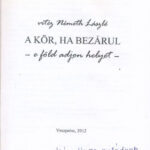vitéz Németh László: A kör, ha bezárul. - e föld adjon helyet. A szerző felesége által DEDIKÁLT példány. Veszprém, 2012., Magyar Vidék Országos 59-os Szövetség. Kiadói papírkötés. - Image 2