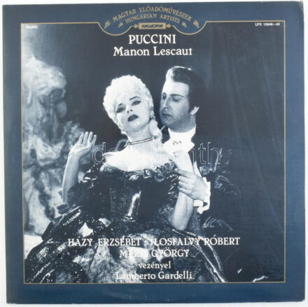 Házy Erzsébet, Ilosfalvy Róbert, Melis György, Lamberto Gardelli, Magyar Rádió És Televízió Énekkara, Magyar Rádió És Televízió Szimfónikus Zenekara - Giacomo Puccini: Manon Lescaut. 2 x Vinyl, LP, Mono. Hungaroton. Magyarország,