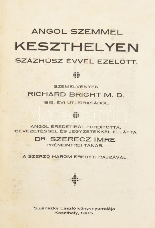 Angol szemmel Keszthelyen százhúsz évvel ezelőtt. Szemelvények Richard Bright 1815. évi útleírásából. Angol eredetiből ford., bev. és jegyzetekkel ellátta Dr. Szerecz Imre. A szerző három eredetib rajzával. Keszthely, 1935,