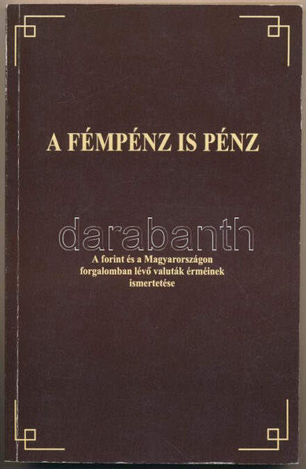 A fémpénz is pénz - A forint és a Magyarországon forgalomban lévő valuták érméinek ismertetése. Szuper Pressz Kft., Bp., 1995.