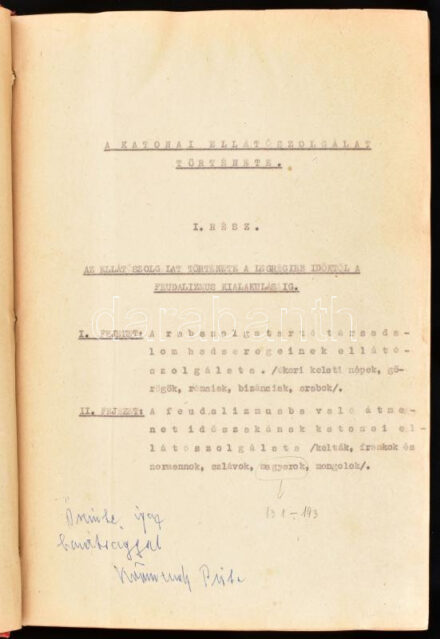 cca 1960-1970 A katonai ellátószolgálat története. I. rész: Az ellátószolgálat története a legrégibb időktől a feudalizmus kialakulásig, gépelt kézirat beragasztott képekkel, 224 p. Félvászon-kötésben, sérült gerinccel.