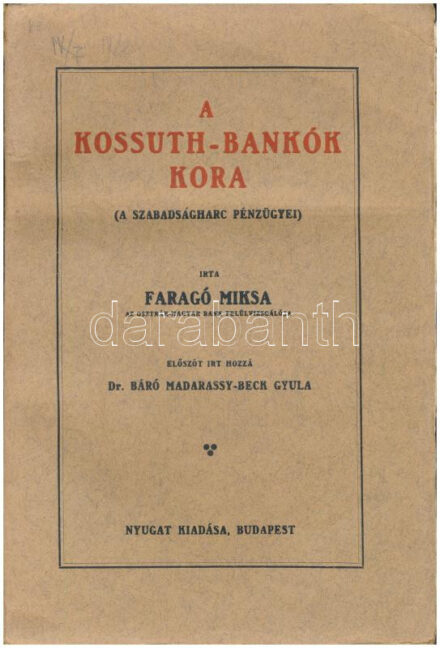 Faragó Miksa: A Kossuth-bankók kora. A szabadságharc pénzügyei. Előszót írt hozzá Dr. Báró Madarassy-Beck Gyula. Bp., é.n. (1912), Nyugat Irodalmi és Nyomdai Rt.