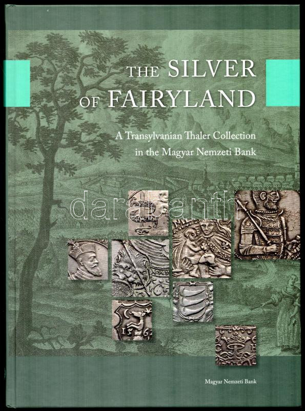 Tóth Csaba: The Silver of Fairyland - A Transylvanian Thaler Collection in the Magyar Nemzeti Bank. Budapest, Magyar Nemzeti Bank, 2017.