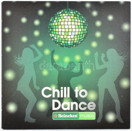 Chill to Dance. Heineken music. CD, CLS PR063-2, Hungary