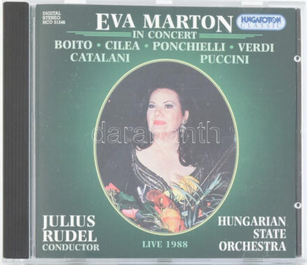 Éva Marton- In Concert. - Boito, Cilea, Ponchielli, Verdi, Catalani, Puccini, Julius Rudel, Hungarian State Orchestra CD, Album, Hungaroton Classic - HCD 31546, Hungary, 1997.