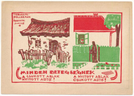 Minden betegségnek a csukott ablak nyitott ajtó! A nyitott ablak csukott ajtó! Kiadja a M. Kir. Népjóléti és Munkaügyi Ministerium Egészségügyi Reformirodájának Propaganda Központja, Tervezte: Pollerman s: Lossonczy Tamás (1904-2009)