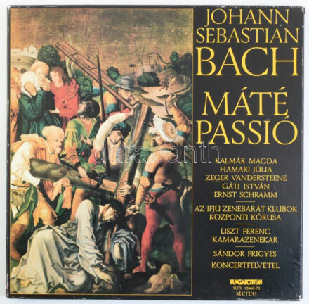 Johann Sebastian Bach, Kalmár Magda, Hamari Júlia, Zeger Vandersteene, Gáti István, Ernst Schramm, Az Ifjú Zenebarát Klubok Központi Kórusa, Liszt Ferenc Kamarazenekar, Sándor Frigyes - Máté Passió. 4 x Vinyl lemez, LP, Hungaroton -