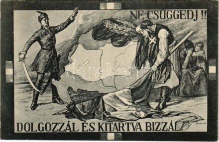 Ne csüggedj! Dolgozzál és kitartva bízzál. Kiadja Magyarország Területi Épségének Védelmi ligája / Hungarian irredenta propaganda, Trianon s: Sándor B.