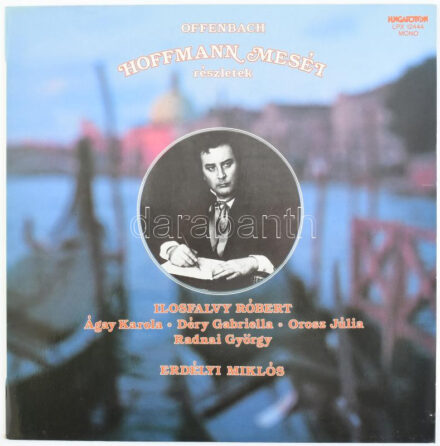 Hoffmann Meséi - Részletek - Offenbach, Ilosfalvy Róbert, Ágay Karola, Déry Gabriella, Orosz Júlia, Radnai György, Erdélyi Miklós. Vinyl lemez, LP, Album, Mono, Hungaroton - LPX 12444, Magyarország, 1983
