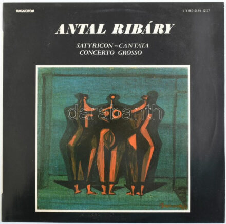 Antal Ribáry - Satyricon-Cantata / Concerto Grosso. Vinyl lemez, LP, Hungaroton - SLPX 12177, Magyarország, 1981