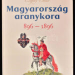 Csiffáry Tamás: Magyarország aranykora 896-1896. Bp., 2003., Fix. Kiadói kartonált papírkötés.