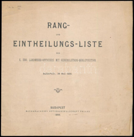 1898 Rang-entheilungs-liste der k. ung. Landwehr-Officiere mit Generalstabs Qualifications. A magyar szárazföldi hadsereg vezérkari tisztjeinek raglistája. 13p.