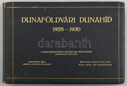 1930 Dunaföldvári Dunahíd 1928-1930, közúti és vasúti híd ismertetése, a Kereskedelemügyi Magyar Kir. Minisztérium megbízásából építették: Zsigmondy Béla, Magyar Királyi Állami Vas-, Acél- és Gépgyárak, 20 képpel