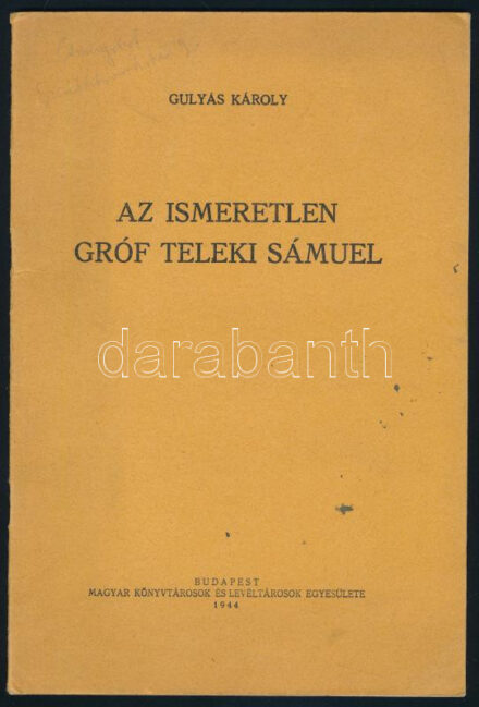 1944 Gulyás Károly: Az ismeretlen gróf Teleki Sámuel. Bp., 1944, Magyar Könyvtárosok és Levéltárosok Egyesülete. 19p. Magyar nyelven, francia ny. összefoglalóval. Különlenyomat a Magyar Könyvtárosok és Levéltárosok