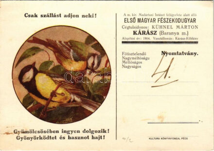 'Csak szállást adjon neki! Gyümölcsöségben ingyen dolgozik! Gyönyörködtet és hasznot hajt!' A m. kir. Madártani Intézet felügyelete alatt álló Első Magyar Fészekodúgyár, Kárász (Baranya megye) Cégtulajdonos Kühnel Márton s: