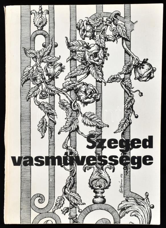 Péter László szerk.: Szeged vasművessége. Szeged, 1980. Somogyi Könyvtár. 312p. Kiadói papírkötésben