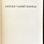 Péter László szerk.: Szeged vasművessége. Szeged, 1980. Somogyi Könyvtár. 312p. Kiadói papírkötésben - Image 2