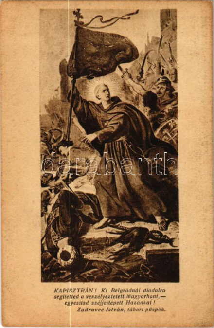 Kapisztrán! Ki Belgrádnál diadalra segítetted a veszélyeztetett Magyarhont, egyesítsd széjjeltépett Hazánkat! Zadravec István, tábori püspök