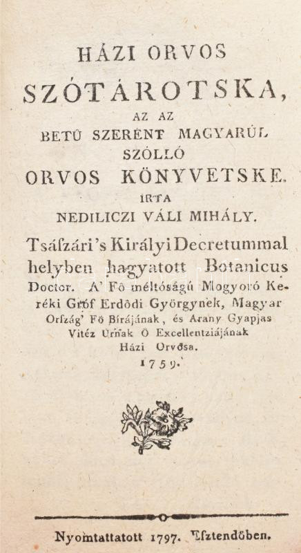Nediliczi Váli Mihály: Házi Orvos Szótárotska, az az betű szerént magyarúl szólló orvos könyvetske. Győrött, 1792., Streibig József, 6+200 p. Az egyik legkorábbi magyar orvosi könyv első kiadása! Kopott kartonált