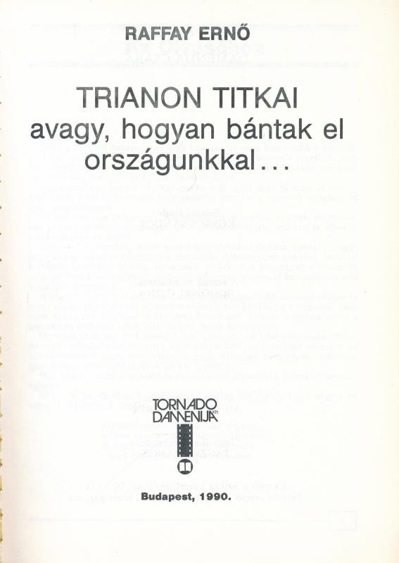 Raffay Ernő: Trianon titkai, avagy hogyan bántak el országunkkal. Bp., 1990, Tornado Damenija. Kiadói papírkötés. - Image 2