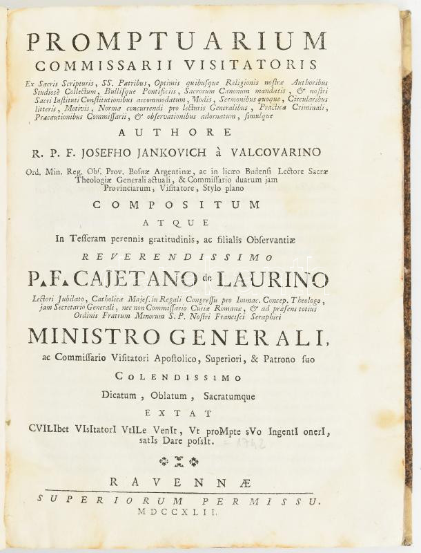 Jankovich József:: Promptuarium commissarii visitatoris ex sacris scripturis, ss. patribus, optimis quibusque religionis nostrae authoribus studiose collectum, bullisque pontificiis, sacrorum canonum mandatis, Ravennae, 1742. Superiorum permissu.