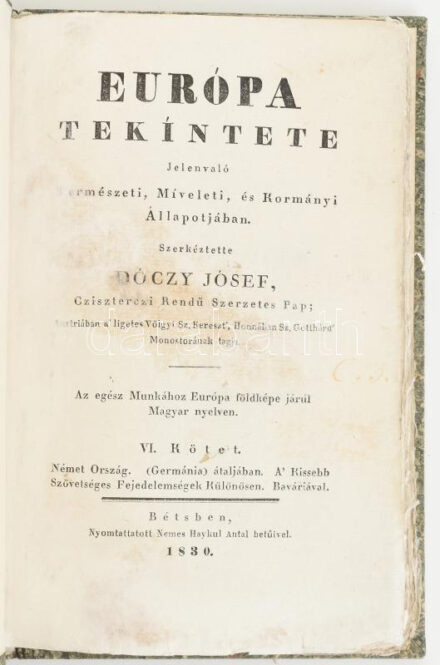 Dóczy József: Európa tekíntete Jelenvaló Természeti, Míveleti, és Kormányi Állapotjában. VI.: Német Ország. (Germánia) átaljában. A' kissebb Szövetséges Fejedelemségek Különösen. Baváriával. 147p. Korhű papírkötésben,