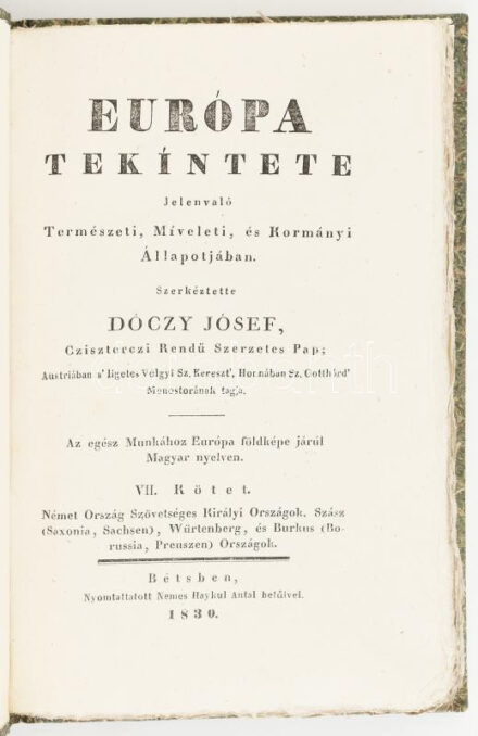 Dóczy József: Európa tekíntete Jelenvaló Természeti, Míveleti, és Kormányi Állapotjában. VII.: Német ország Szövetséges Királyi országok. Szász (Saxonia, Sachsen), Würtenberg, és Burkus (Borussia, Preuszen) Országok. 163,[1]p.