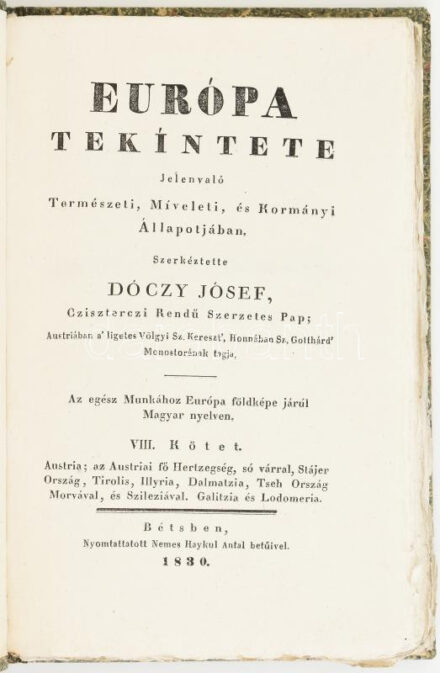 Dóczy József: Európa tekíntete Jelenvaló Természeti, Míveleti, és Kormányi Állapotjában. VIII.: Austria, az Austriai fő Hertzegség, só várral, Stájer Ország, Tirolis, Illyria, Dalmatzia, Tseh Ország Morvával, és Szileziával.