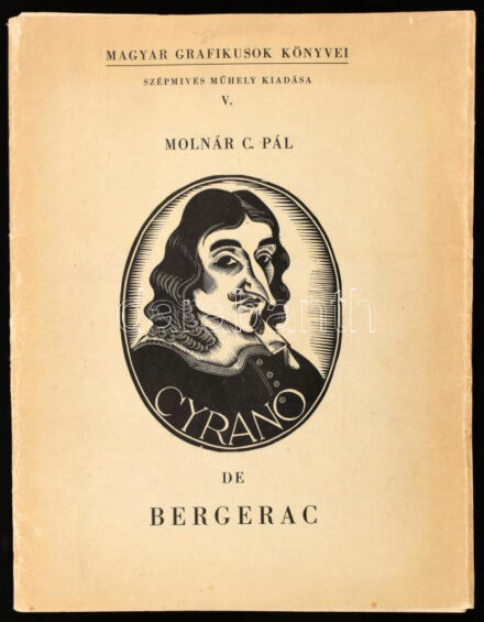 Molnár C. Pál: Cyrano de Bergerac. Magyar Grafikusok Könyvei. V. Bp., [1944], Szépmíves Műhely,(Kiss János-ny.), 2 sztl. lev. + 1+29 (fametszetek) t. Kiadói papírmappában. Számozott (147/500.), a művész, Molnár C. Pál (1894-1981)