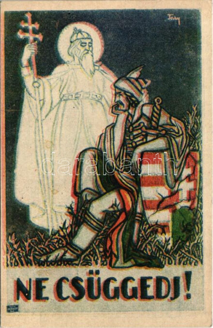 Ne csüggedj! Szent István - Kiadja Magyarország Területi Épségének Védelmi Ligája / Hungarian irredenta propaganda s: Tary