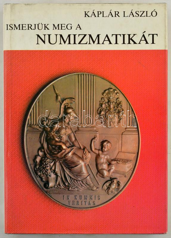 Káplár László: Ismerjük meg a numizmatikát. Bp., 1984. Gondolat. Kiadói egészvászon-kötés, papír védőborítóban.