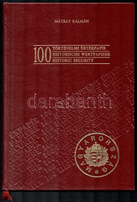 Mátray Kálmán: 100 történelmi értékpapír. Budapest, Kiadó Kft.-'Blanket' GmbH Specimen Ltd., 1990. Műbőr kötésben, képekkel illusztrálva. Újszerű állapotban
