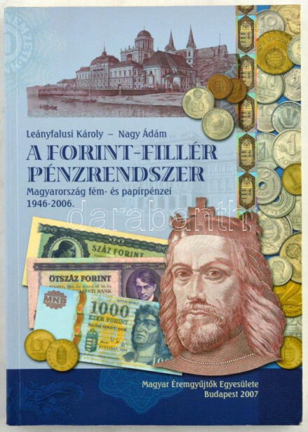 Leányfalusi Károly - Nagy Ádám: A Forint-Fillér pénzrendszer. Budapest, Magyar Éremgyűjtők Egyesülete, 2007.
