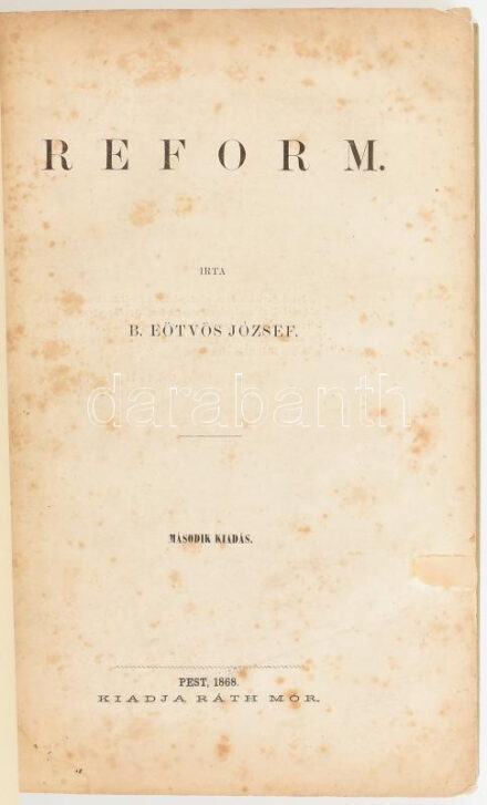 B. Eötvös József: Reform. Pest, 1868., Ráth Mór, (Kocsi Sándor-ny.), 6+228 p. Második kiadás. Átkötött modern kartonált papírkötésben, foltos lapokkal. A szerző Széchenyi és Kossuth vitájában az utóbbi pártjára állt.