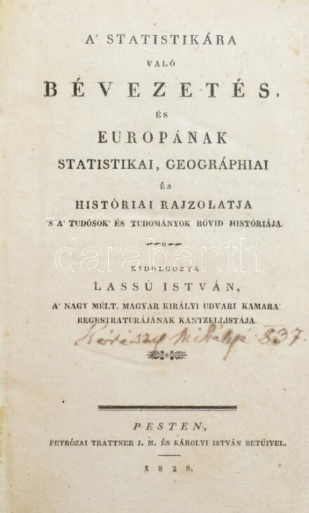 Lassú István: A' statistikára való bévezetés és Európának statistikai, geográphiai és históriai rajzolatja s a' tudósok' és tudományok rövid históriája. Kidolgozta - - , A' nagy mélt. magyar királyi udvari kamara'