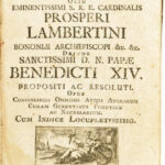 Casus conscientiae de mandato olim eminentissimi S.R.E. cardinalis Prosperi Lambertini Bononiae archiepiscopi &c. &c. deinde sanctissimi D.N. papae Benedicti XIV. Propositi ac resoluti. Opus conessariis omnibus atque animarum curam