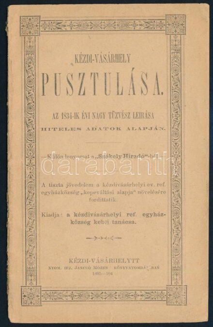 Kézdi-Vásárhely pusztulása. Az 1834-ik évi nagy tűzvész leírása. Hiteles adatok alapján. Külön lenyomat a 'Székely Hiradó'-ból. Kézdivásárhely, 1895., Kézdivásárhelyi Ref. Egyházközség Kebli Tanács, (Ifj. Jancsó