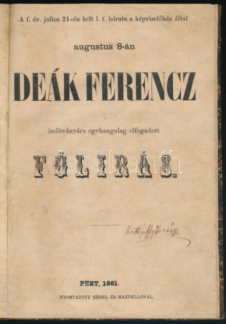 Deák Ferencz: A f. év (1861) julius 21-én kelt l. f. leirata a képviselőház által augustus 8-án Deák Ferencz inditványára egyhangulag elfogadott fölirás. Pest, 1861., Engel és Mandellon, 47 p. Korabeli átkötött félvászon-kötés,