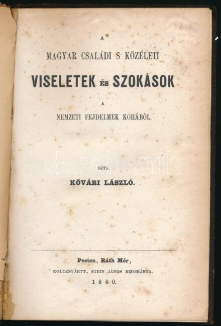 Kővári László: A magyar családi s közéleti viseletek és szokások a nemzet fejedelmek korából. Pest, 1860, Ráth Mór, (Kolozsvártt, Stein János-ny.), 8+184 p. Kiadói félvászon-kötés, kopott borítóval, javított gerinccel, foltos