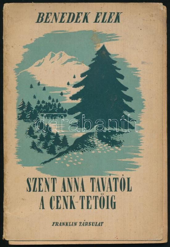 Benedek Elek: Szent Anna tavától a cenk tetőig. Bp., é.n. Franklin. 64p. Kiadói papírkötésben, könyvtest elvált
